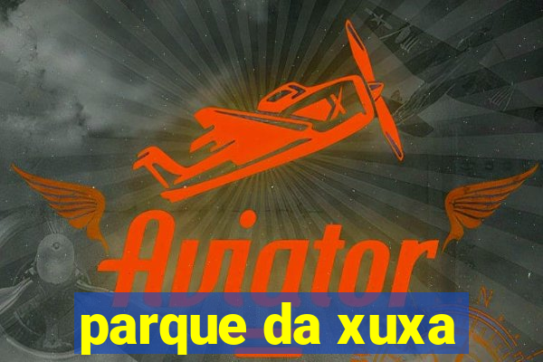 parque da xuxa